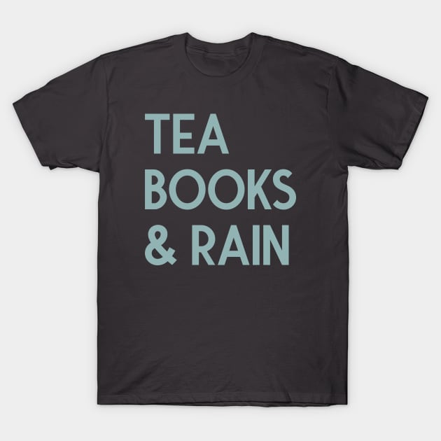 Tea, Books & Rain T-Shirt by FontfulDesigns